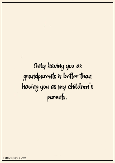 60 Famous Grandparents Quotes “Only having you as grandparents is better than having you as my children's parents.”