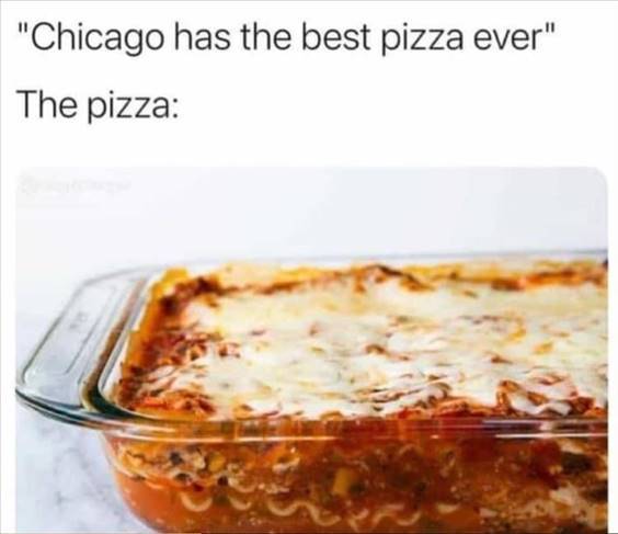 Top 56 Hilarious Funny Memes Of All Time Funny Where Are You Memes “Chicago has the best pizza ever” the pizza:”